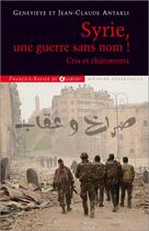 Couverture du livre « Syrie ; une guerre sans nom » de Jean-Claude Antakli aux éditions Francois-xavier De Guibert