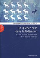 Couverture du livre « Un quebec exile dans la federation : essai d'histoire intellectue » de Laforest Guy aux éditions Quebec Amerique