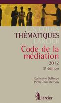 Couverture du livre « Code de la médiation (édition 2012) » de Pierre-Paul Renson et Catherine Delforge aux éditions Larcier