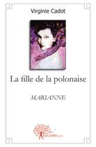 Couverture du livre « La fille de la polonaise » de Virginie Cadot aux éditions Edilivre