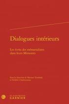 Couverture du livre « Dialogues intérieurs ; les écrits mémorialistes dans leurs mémoires » de  aux éditions Classiques Garnier