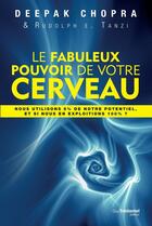 Couverture du livre « Le fabuleux pouvoir de votre cerveau ; nous utilisons 5% de notre potentiel et si nous en exploitions 100% » de Deepak Chopra aux éditions Guy Trédaniel