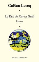 Couverture du livre « Le rire de Xavier Grall » de Gaetan Lecoq aux éditions La Part Commune