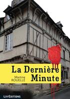 Couverture du livre « La derniere minute » de Martine Rouelle aux éditions Liv'editions