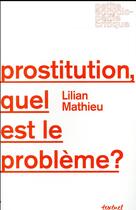 Couverture du livre « Prostitution, quel est le problème? » de Lilian Mathieu aux éditions Textuel