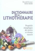 Couverture du livre « Dictionnaire De La Lithotherapie » de Boschiero Reynald Ge aux éditions Ambre