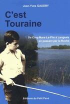 Couverture du livre « C'est Touraine ; de Cinq-Mars-La-Pile à Langeais en passant par La Roche » de Gaudry Jean Yves aux éditions Petit Pave
