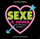 Couverture du livre « Sexe à jouer ; 1001 techniques infaillibles ! » de Oliver Peers aux éditions Contre-dires