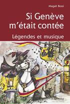 Couverture du livre « Si Genève m'etait contee, legendes et musique » de Magali Bossi aux éditions Cabedita