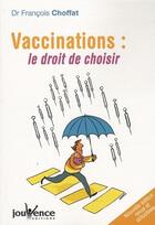 Couverture du livre « Vaccinations ; le droit de choisir » de Choffat (Docteur) F. aux éditions Jouvence