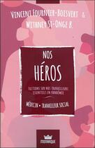 Couverture du livre « Nos héros : fictions sur nos travailleurs essentiels en pandémie ; médecin/travailleur social » de Vincent Fournier-Boisvert et Withney St-Onge aux éditions Monarque