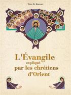Couverture du livre « L'Evangile expliqué par les chrétiens d'Orient » de Tony Khoury aux éditions Magnificat