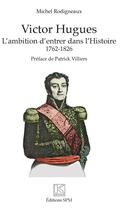 Couverture du livre « Victor Hugues, l'ambition d'entrer dans l'histoire 1762-1826 » de Michel Rodigneaux aux éditions Spm Lettrage