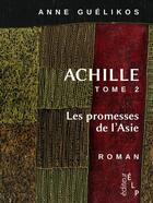 Couverture du livre « Achille t.2 ; les promesses de l'Asie » de Anne Guelikos aux éditions Elp