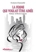 Couverture du livre « La Femme qui voulait être aimée » de Evelyne Chamaille aux éditions Thebookedition.com