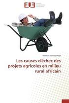 Couverture du livre « Les causes d'echec des projets agricoles en milieu rural africain » de Faye Mathias Diomaye aux éditions Editions Universitaires Europeennes