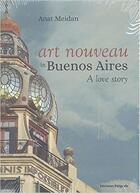 Couverture du livre « Art Nouveau In Buenos Aires: A Love Story » de Anat Meidan aux éditions Poligrafa