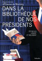 Couverture du livre « Dans la bibliothèque de nos présidents ; ce qu'ils lisent et relisent » de Etienne De Montety et Collectif aux éditions Tallandier