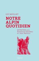 Couverture du livre « Notre alpin quotidien ; entretien avec Emmanuel Burdeau et Jean Narboni » de Emmanuel Burdeau et Jean Narboni et Luc Moulet aux éditions Capricci Editions