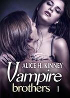 Couverture du livre « Vampire brothers t.1 » de Alice Kinney aux éditions Editions Addictives