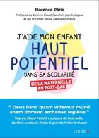 Couverture du livre « J'aide mon enfant haut potentiel dans sa scolarité : de la maternelle au post-bac » de Florance Paris aux éditions Leduc