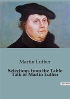 Couverture du livre « Selections from the Table Talk of Martin Luther » de Martin Luther aux éditions Shs Editions