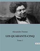 Couverture du livre « LES QUARANTE-CINQ : Tome 1 » de Alexandre Dumas aux éditions Culturea