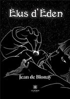 Couverture du livre « Elus d'Eden » de Jean De Blonay aux éditions Le Lys Bleu