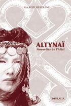 Couverture du livre « Altynaï : Nouvelles de l'Altaï » de Kotcherguine Iliya aux éditions Borealia