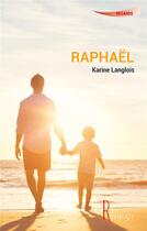 Couverture du livre « Raphaël » de Karine Langlois aux éditions La Remanence