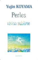 Couverture du livre « Perles : vision sublime » de Koyama Yujin aux éditions Aesthetics