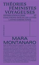 Couverture du livre « Théories féministes voyageuses : Internationalisme et coalitions depuis les luttes latino-américaines » de Montanaro Mara aux éditions Divergences