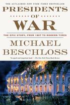 Couverture du livre « PRESIDENTS OF WAR - THE EPIC STORY, FROM 1807 TO MODERN TIMES » de Michael Beschloss aux éditions Broadway Books