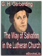 Couverture du livre « The The Way of Salvation in the Lutheran Church » de G.H. Gerberding aux éditions Ebookslib