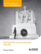 Couverture du livre « Access to History for the IB Diploma: The Cold War and the Americas 19 » de Sanders Viv aux éditions Hodder Education Digital