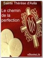 Couverture du livre « Le chemin de la perfection » de Sainte Therese D'Avila aux éditions Ebookslib