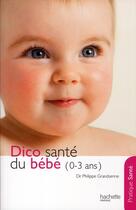 Couverture du livre « Dico santé du bébé (0/3 ans) » de Philippe Grandsenne aux éditions Hachette Pratique