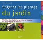 Couverture du livre « Soigner les plantes du jardin ; identifier et combattre les parasites, les champignons et les maladies » de Thomas Schuster aux éditions Hachette Pratique