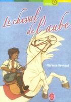 Couverture du livre « Le cheval de l'aube » de Reynaud-F aux éditions Le Livre De Poche Jeunesse