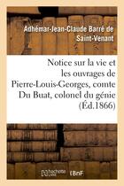 Couverture du livre « Notice sur la vie et les ouvrages de pierre-louis-georges, comte du buat, colonel du genie » de Barre De Saint-Venan aux éditions Hachette Bnf