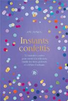 Couverture du livre « Instants confettis : 52 histoires courtes pour ouvrir à la réflexion, établir des liens profonds et célébrer l'ordinaire » de Amy Jamrog aux éditions Le Lotus Et L'elephant