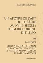 Couverture du livre « Luigi Riccoboni, Dit Lelio. T.3 Et Fin : La Lecon. (1958) » de Courville Xavier De aux éditions Slatkine Reprints