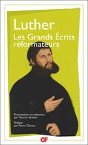 Couverture du livre « Les grands ecrits reformateurs » de Martin Luther aux éditions Flammarion