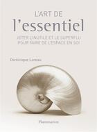 Couverture du livre « L'art de l'essentiel ; jeter l'inutile et le superflu pour faire de l'espace en soi » de Dominique Loreau aux éditions Flammarion