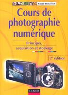 Couverture du livre « Cours De Photographie Numerique ; Principes, Acquisition Et Stockage (2e Edition) » de Rene Bouillot aux éditions Dunod