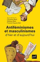 Couverture du livre « Antiféminismes et masculinismes d'hier et d'aujourd'hui » de Francis Dupuis-Deri et Christine Bard et Melissa Blais aux éditions Puf