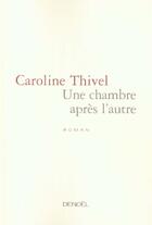 Couverture du livre « Une chambre apres l'autre » de Caroline Thivel aux éditions Denoel