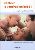 Couverture du livre « Docteur, je voudrais un bébé ! le couple face à l'infertilité » de Philippe (Dr) M. Dup aux éditions Organisation