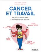 Couverture du livre « Cancer et travail ; j'ai (re)trouvé ma place ! comment trouver la vôtre ? » de Lili Sohn et Anne-Sophie Tuszynski aux éditions Eyrolles