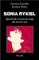 Couverture du livre « Sonia Rykiel ; quand elle n'a pas de rouge elle met du noir » de Castillo Carmen et Evelyne Pisier aux éditions Fayard